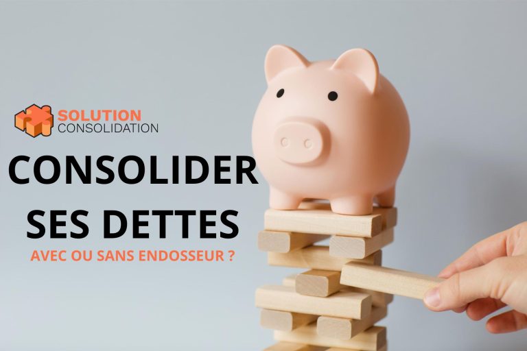 CONSOLIDER SES DETTES AVEC OU SANS ENDOSSEUR